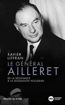 Le général Ailleret - De la Résistance à la dissuasion nucléaire