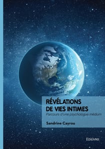 Révélations de vies intimes - Parcours d’une psychologue médium