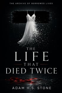 The Life That Died Twice - The Archive Of Borrowed Lives, #1