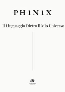 PH1N1X · Il Linguaggio Dietro il Mio Universo - Codex PH1N1X
