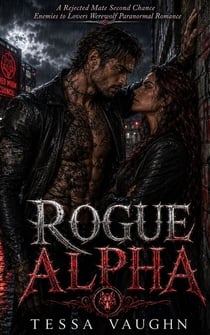 Rogue Alpha - A Rejected Mate Second Chance Enemies to Lovers Werewolf Paranormal Romance
