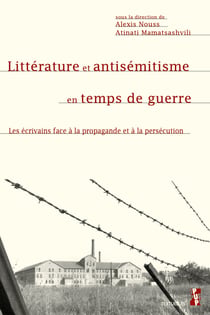 Littérature et antisémitisme en temps de guerre - Les écrivains face à la propagande et à la persécution