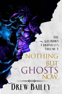 Nothing But Ghosts Now - The Giftborn Chronicles, #5