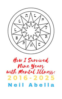How I Survived Nine Years with Mental Illness: 2016-2025