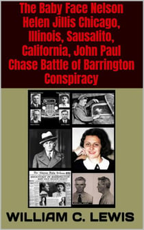 The Baby Face Nelson Helen Jillis Chicago, Illinois, Sausalito, California, John Paul Chase Battle of Barrington Conspiracy - Corruption, #31