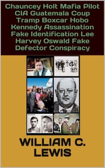 Chauncey Holt Mafia Pilot CIA Guatemala Coup Tramp Boxcar Hobo Kennedy Assassination Fake Identification Lee Harvey Oswald Fake Defector Conspiracy - Corruption, #38