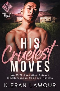 His Cruelest Moves: An M/M Opposites-Attract Mediterranean Romance Novella - Barcelona Nights, #3