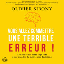 Vous allez commettre une terrible erreur ! - Combattre les biais cognitifs pour prendre de meilleures décisions