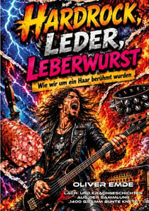 Hardrock, Leder, Leberwurst - Wie wir um ein Haar berühmt wurden