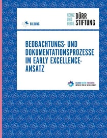 Beobachtungs- und Dokumentationsprozesse im Early Excellence-Ansatz - Impulse zur Reflexion von Spannungsfeldern, Herausforderungen und professioneller Haltung im pädagogischen Alltag