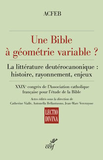 Une Bible à géométrie variable ? - La littérature deutérocanonique : histoire, rayonnement, enjeux