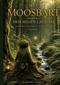 Wo Moosbart dem Regen lauscht - Märchen aus dem stillen Wald
