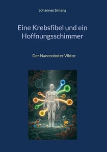 Eine Krebsfibel und ein Hoffnungsschimmer - Der Nanoroboter Viktor
