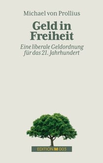 Geld in Freiheit - Eine liberale Geldordnung für das 21. Jahrhundert