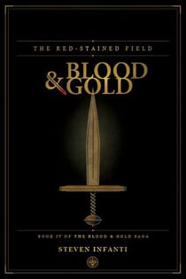 The Red-Stained Field: Book IV of Blood & Gold - Blood & Gold, #4