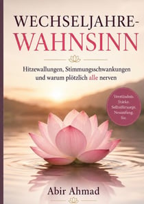 Wechseljahre-Wahnsinn - Hitzewallungen, Stimmungsschwankungen und warum plötzlich alle nerven