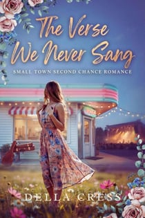 The Verse we never sang - Small Town second Chance Romance