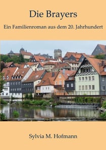 Die Brayers - Ein Familienroman aus dem 20. Jahrhundert