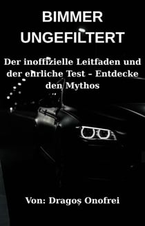 BIMMER UNGEFILTERT: Der inoffizielle Leitfaden und der ehrliche Test – Entdecke den Mythos