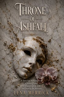 Throne of Ashfall - A Dark Fae Romantasy of a Stolen Crown, a Dragon's Vow, and the Destiny He Refused