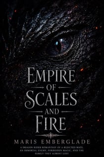 Empire of Scales and Fire - A Dark Fae Romantasy of an Immortal Enemy, a Marriage of Alliance, and the Heir the Kingdom Feared