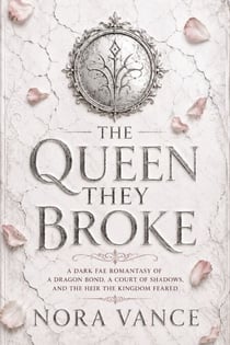 The Queen They Broke - A Dark Fae Romantasy of a Dragon Bond, a Court of Shadows, and the Heir the Kingdom Feared
