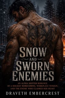 Snow and Sworn Enemies - An Alpha Shifter Romance of a Holiday Homecoming, Workplace Tension, and the Enemy Who Claimed Her Heart