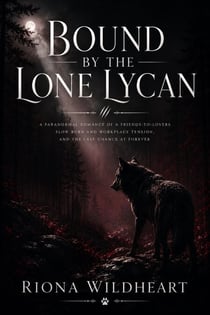 Bound by the Lone Lycan - A Paranormal Romance of a Friends-to-Lovers Slow Burn and Workplace Tension, and the Last Chance at Forever