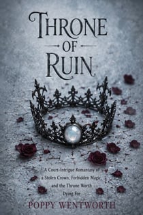 Throne of Ruin - A Court-Intrigue Romantasy of a Stolen Crown, Forbidden Magic, and the Throne Worth Dying For