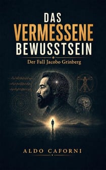 Das vermessene Bewusstsein: Der Fall Jacobo Grinberg
