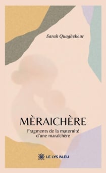 Mèraichère - Fragments de la maternité d’une maraîchère