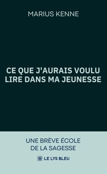 Ce que j’aurais voulu lire dans ma jeunesse - Une brève école de la sagesse