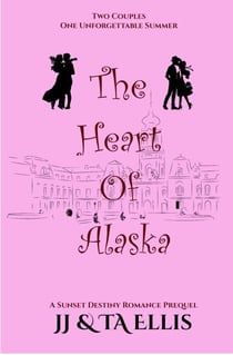 The Heart of Alaska - A Sunset Destiny Prequel - Sunset Destiny Romances, #0