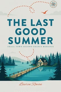 The Last Good Summer - Small Town second Chance Romance