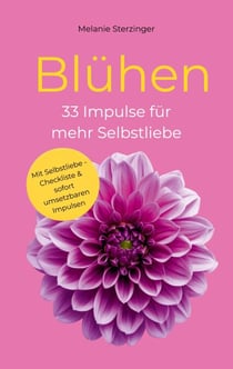 Blühen - 33 Impulse für mehr Selbstliebe