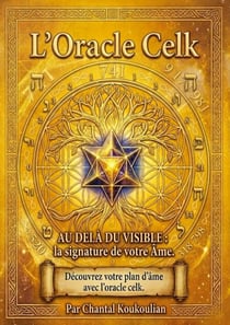 Au-delà du visible: La signature de votre Ame - Décodez votre plan d'Ame avec L'ORACLE CELK