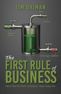 "The First Rule of Business... There must be more coming in than going out."