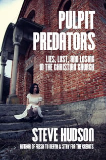 Pulpit Predators: Lies, Lust, and Losing in the Christian Church