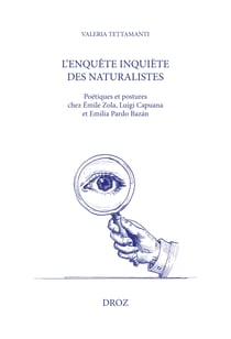 L'enquête inquiète des naturalistes - Poétiques et postures chez Émile Zola, Luigia Capuana et Emilia Pardo Bazán