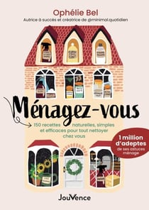 Ménagez-vous : 150 recettes naturelles, simples et efficaces pour tout nettoyer chez vous