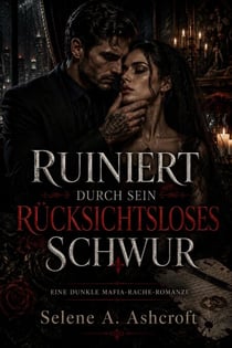 Ruiniert durch sein rücksichtsloses Schwur: Eine dunkle Mafia-Rache-Romanze - Das Ruthless Vows Syndikat, #2