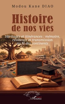 Histoire de nos vies - Héritages et itinérances : mémoire, résilience et transmission au fil des continents