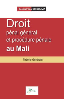 Droit pénal général et procédure pénale au Mali - Théorie Générale