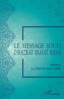 Le message soufi d'Hazrat Inayat Khan - Volume 5. La liberté spirituelle