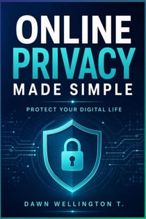 Online Privacy Made Simple: Protect Your Digital Life