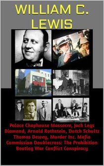 Palace Chophouse Massacre, Jack Legs Diamond, Arnold Rothstein, Dutch Schultz Thomas Dewey, Murder Inc. Mafia Commission Doublecross: The Prohibition Bootleg War Conflict Conspiracy - Corruption, #45