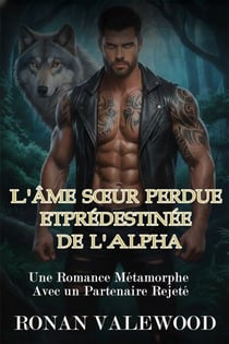 L'âme sœur perdue et prédestinée de l'Alpha - Une romance métamorphe avec un partenaire rejeté