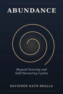 Abundance: Beyond Scarcity and Self-Devouring Cycles - The Abundance Series, #1
