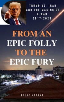 From An Epic Folly to the Epic Fury: Trump vs. Iran and the Making of a War: 2017-2026 - The Barefaced Narcissist: King Trump's Reign in the World's Oldest Democracy, #2