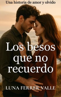 Los besos que no recuerdo - Entre el amor y el olvido